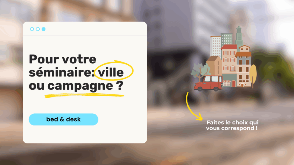 pour votre séminaire; ville ou campagne ? Optez pour l'option qui vous correspond le mieux
