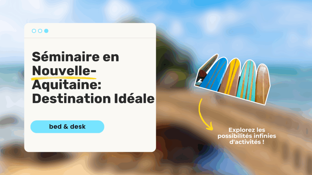Séminaire en Nouvelle-Aquitaine : Une Destination Idéale, près de Paris pour Vos Événements Professionnels