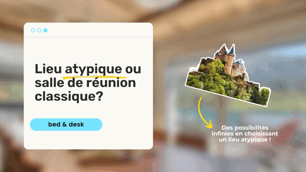 Pourquoi choisir un lieu atypique plutôt qu'une salle de réunion ?