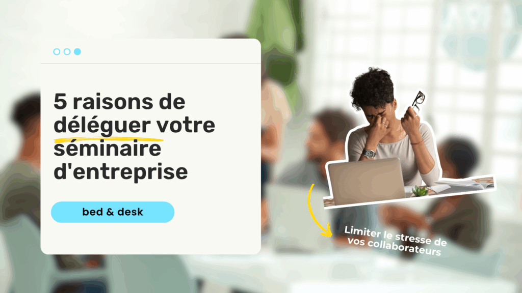 5 raisons de déléguer votre séminaire d'entreprise